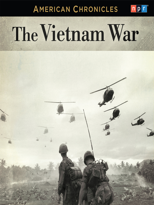 Title details for NPR American Chronicles--The Vietnam War by NPR - Available